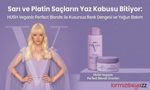 Sarı ve Platin Saçların Yaz Kabusu Bitiyor: HUSH Veganic Perfect Blonde ile Kusursuz Renk Dengesi ve Yoğun Bakım