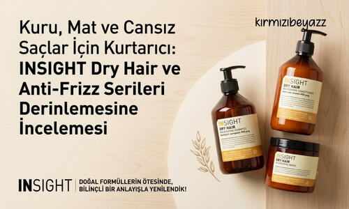 Kuru, Mat ve Cansız Saçlar İçin Kurtarıcı: INSIGHT Dry Hair ve Anti-Frizz Serileri Derinlemesine İncelemesi
