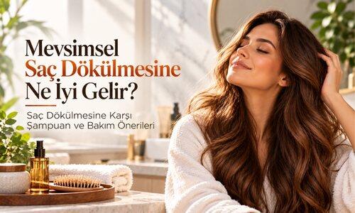 Mevsimsel Saç Dökülmesine Ne İyi Gelir? Saç Dökülmesine Karşı Şampuan ve Bakım Önerileri