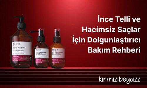 İnce Telli ve Hacimsiz Saçlar İçin Dolgunlaştırıcı Bakım Rehberi: INSIGHT Volumizing ve Energizing Serileri