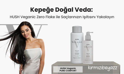 Kepeğe Doğal Veda: HUSH Veganic Zero Flake ile Saçlarınızın Işıltısını Yakalayın