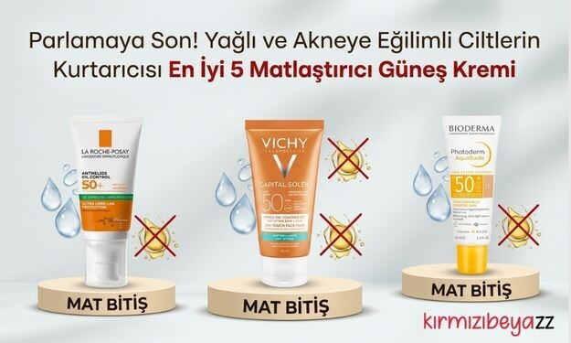 Parlamaya Son! Yağlı ve Akneye Eğilimli Ciltlerin Kurtarıcısı En İyi 5 Matlaştırıcı Güneş Kremi