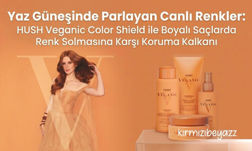 Yaz Güneşinde Parlayan Canlı Renkler: HUSH Veganic Color Shield ile Boyalı Saçlarda Renk Solmasına Karşı Koruma Kalkanı