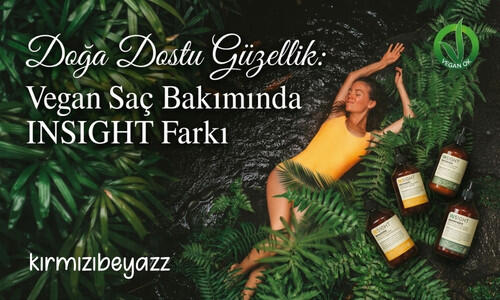 Doğa Dostu Güzellik: Vegan Saç Bakımında INSIGHT Farkı ve Sürdürülebilirlik Rehberi